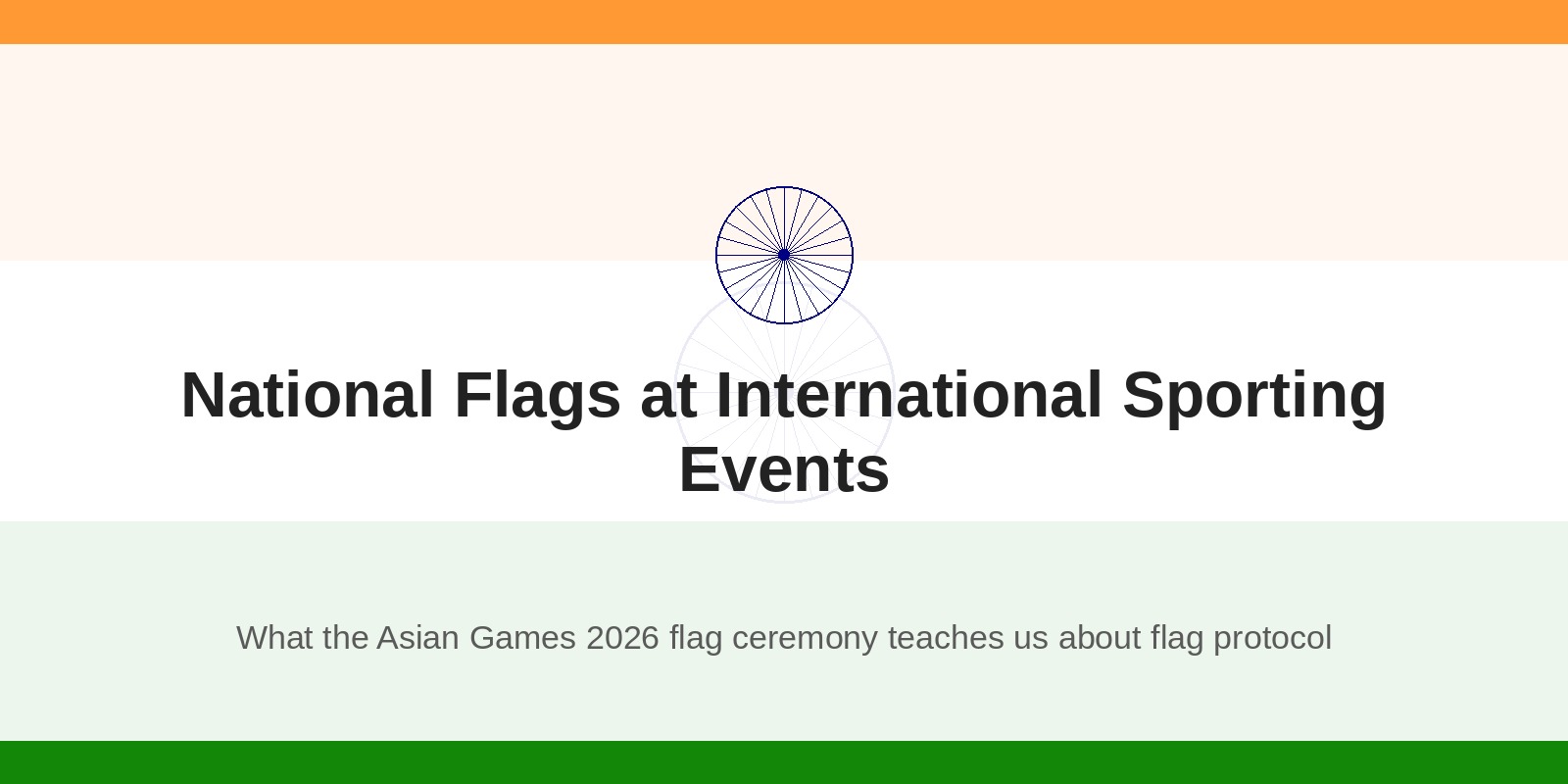 National Flags at International Sporting Events, What the Asian Games 2026 Flag Ceremony Teaches Us